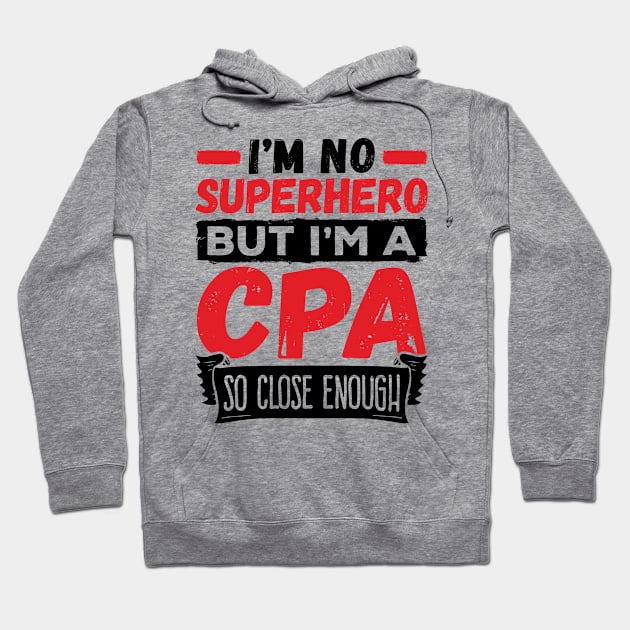 CPA Shirt - I'm No Superhero but I'm a CPA so Close Enough Hoodie by redbarron